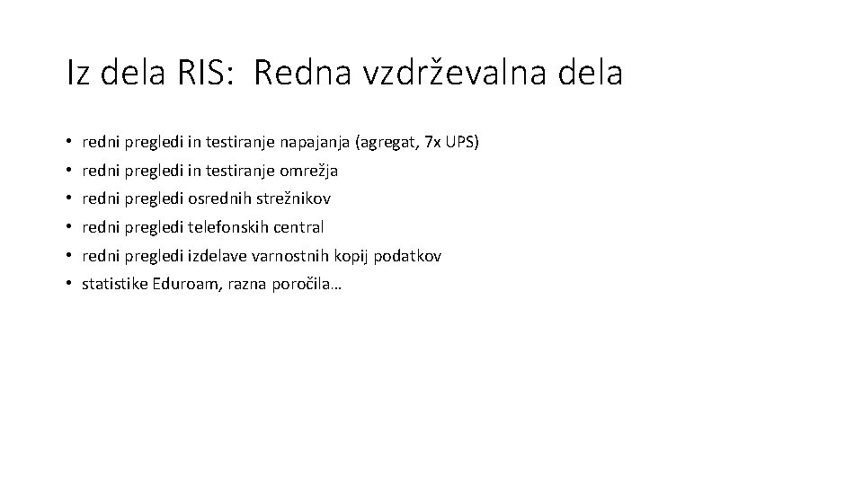 Iz dela RIS: Redna vzdrževalna dela • redni pregledi in testiranje napajanja (agregat, 7