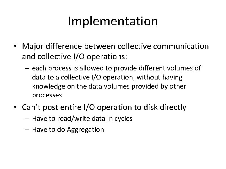 Implementation • Major difference between collective communication and collective I/O operations: – each process