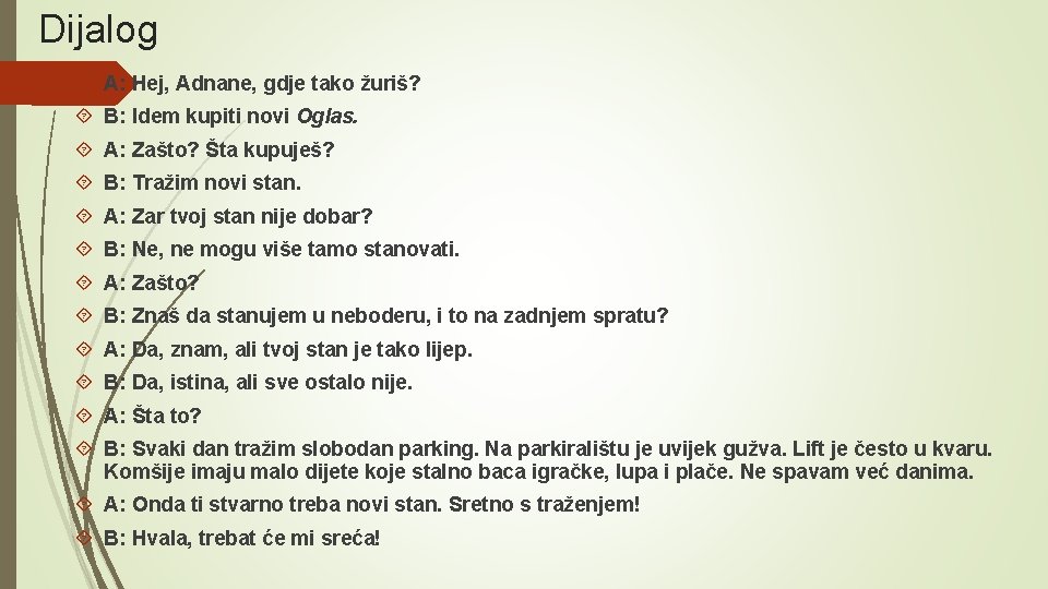 Dijalog A: Hej, Adnane, gdje tako žuriš? B: Idem kupiti novi Oglas. A: Zašto?