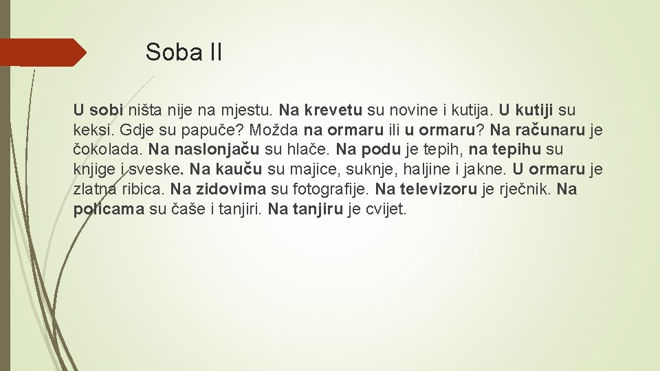 Soba II U sobi ništa nije na mjestu. Na krevetu su novine i kutija.