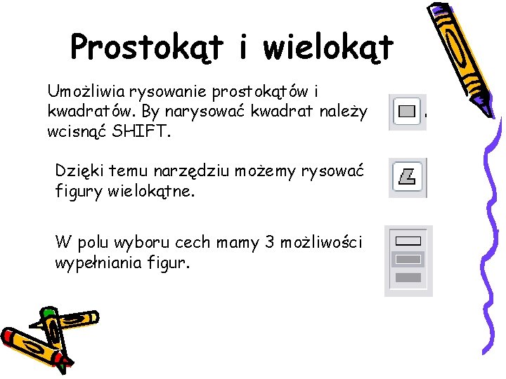 Prostokąt i wielokąt Umożliwia rysowanie prostokątów i kwadratów. By narysować kwadrat należy wcisnąć SHIFT.