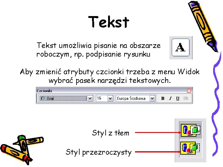 Tekst umożliwia pisanie na obszarze roboczym, np. podpisanie rysunku Aby zmienić atrybuty czcionki trzeba