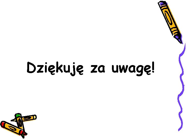 Dziękuję za uwagę! 