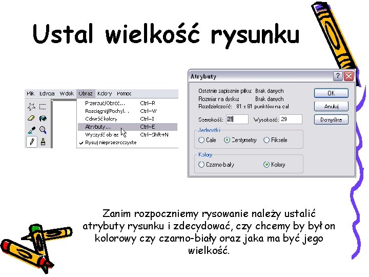 Ustal wielkość rysunku Zanim rozpoczniemy rysowanie należy ustalić atrybuty rysunku i zdecydować, czy chcemy