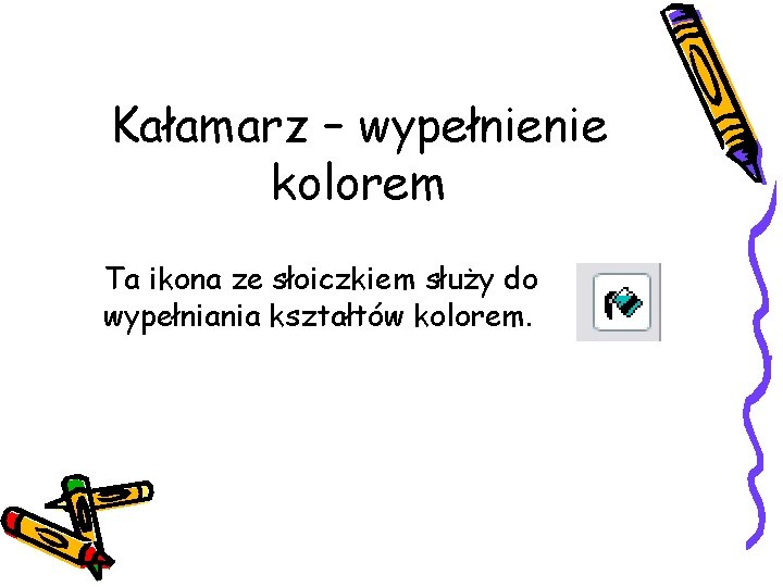 Kałamarz – wypełnienie kolorem Ta ikona ze słoiczkiem służy do wypełniania kształtów kolorem. 