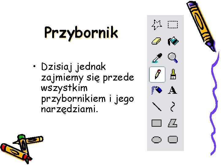 Przybornik • Dzisiaj jednak zajmiemy się przede wszystkim przybornikiem i jego narzędziami. 