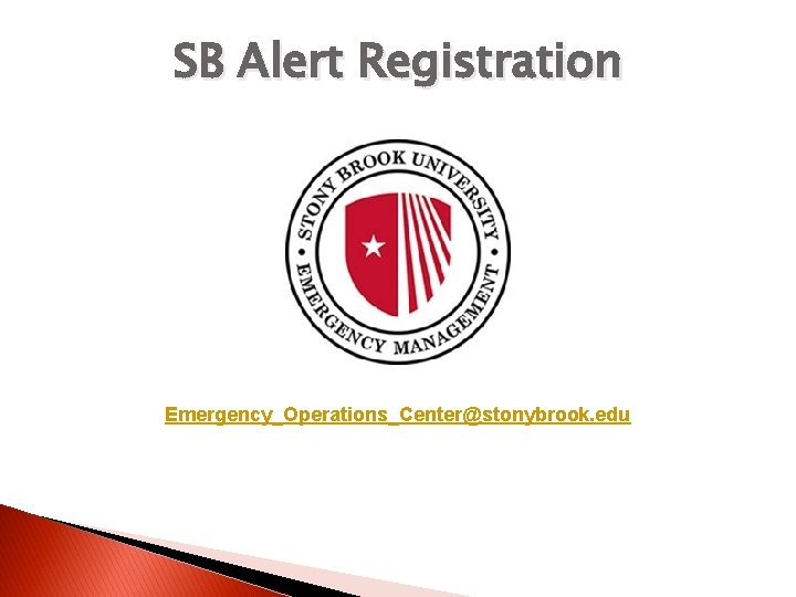 SB Alert Registration Emergency_Operations_Center@stonybrook. edu 