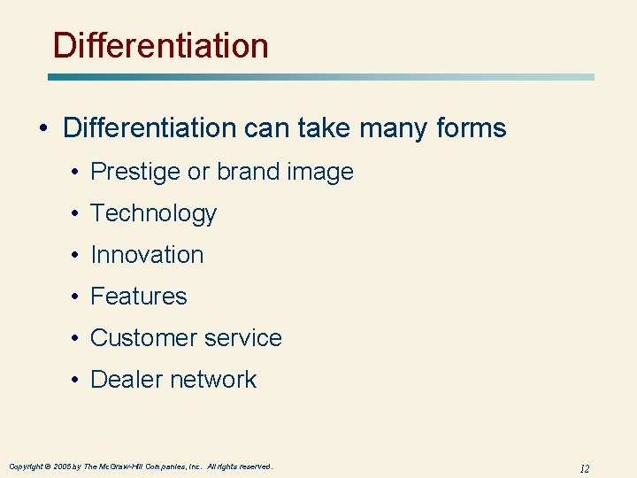 Differentiation • Differentiation can take many forms • Prestige or brand image • Technology Differentiation • Differentiation can take many forms • Prestige or brand image • Technology