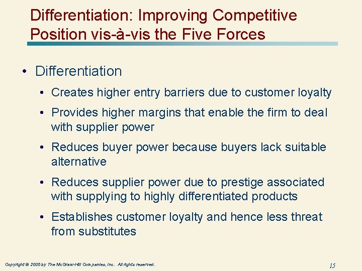 Differentiation: Improving Competitive Position vis-à-vis the Five Forces • Differentiation • Creates higher entry