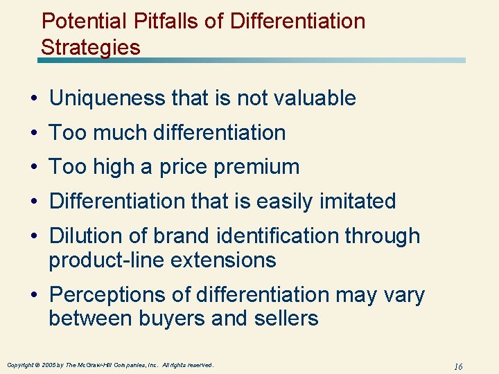 Potential Pitfalls of Differentiation Strategies • Uniqueness that is not valuable • Too much