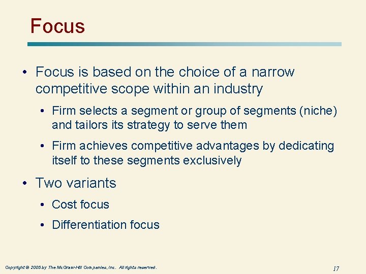 Focus • Focus is based on the choice of a narrow competitive scope within