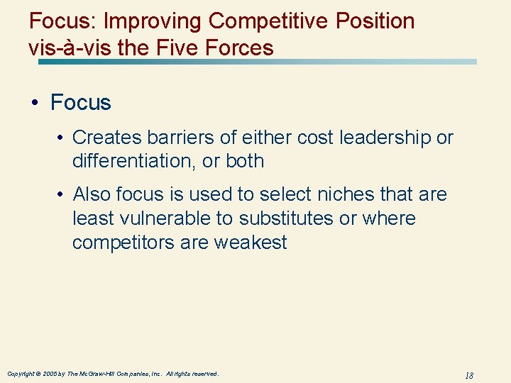 Focus: Improving Competitive Position vis-à-vis the Five Forces • Focus • Creates barriers of