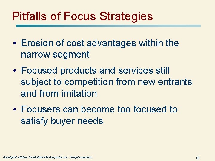 Pitfalls of Focus Strategies • Erosion of cost advantages within the narrow segment • Pitfalls of Focus Strategies • Erosion of cost advantages within the narrow segment •