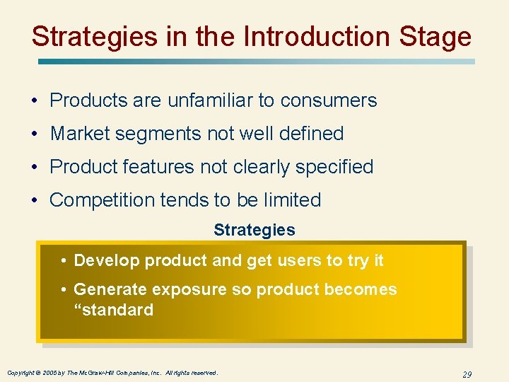 Strategies in the Introduction Stage • Products are unfamiliar to consumers • Market segments