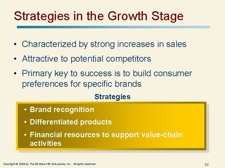 Strategies in the Growth Stage • Characterized by strong increases in sales • Attractive