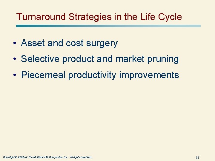 Turnaround Strategies in the Life Cycle • Asset and cost surgery • Selective product