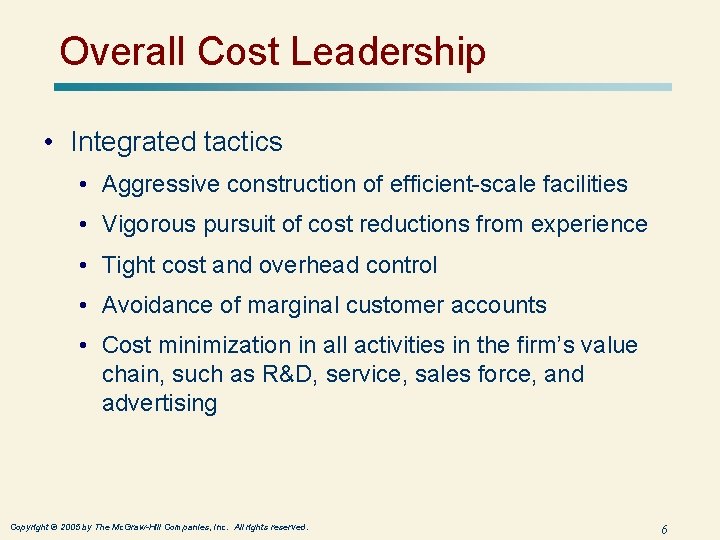 Overall Cost Leadership • Integrated tactics • Aggressive construction of efficient-scale facilities • Vigorous