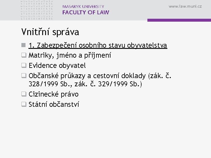 www. law. muni. cz Vnitřní správa n 1. Zabezpečení osobního stavu obyvatelstva q Matriky,