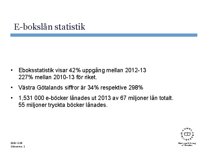 E-bokslån statistik • Eboksstatistik visar 42% uppgång mellan 2012 -13 227% mellan 2010 -13