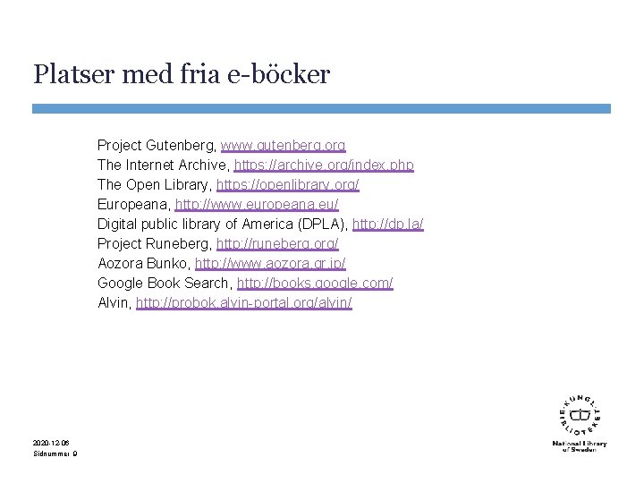 Platser med fria e-böcker Project Gutenberg, www. gutenberg. org The Internet Archive, https: //archive.