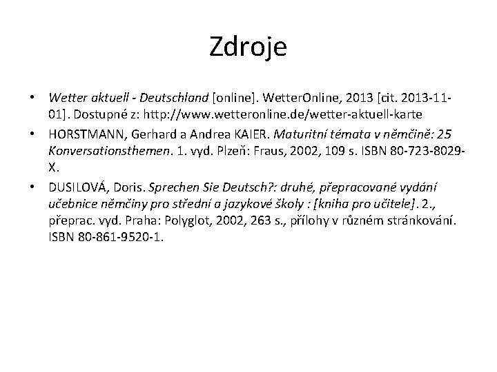 Zdroje • Wetter aktuell - Deutschland [online]. Wetter. Online, 2013 [cit. 2013 -1101]. Dostupné