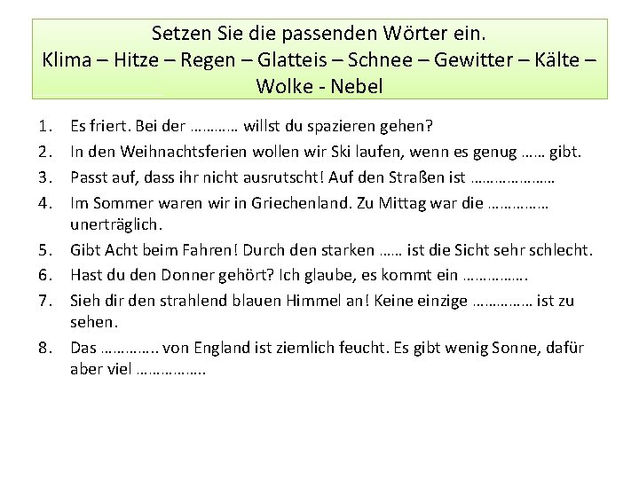 Setzen Sie die passenden Wörter ein. Klima – Hitze – Regen – Glatteis –