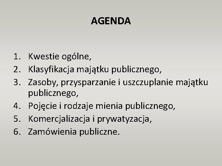 AGENDA 1. Kwestie ogólne, 2. Klasyfikacja majątku publicznego, 3. Zasoby, przysparzanie i uszczuplanie majątku