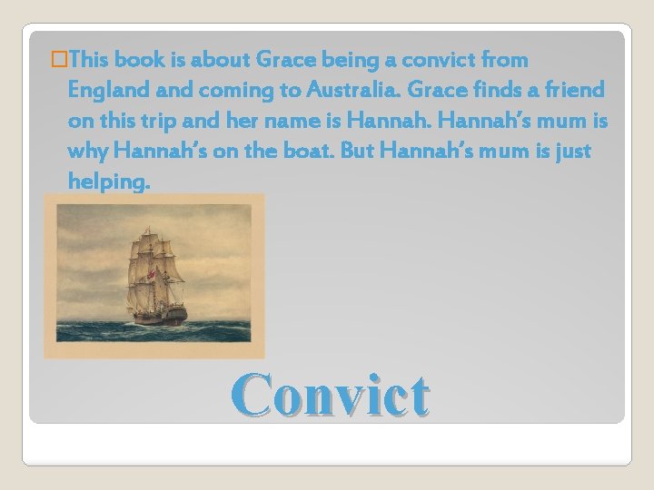 �This book is about Grace being a convict from England coming to Australia. Grace