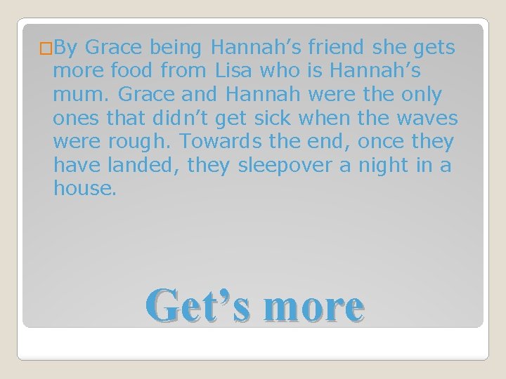 �By Grace being Hannah’s friend she gets more food from Lisa who is Hannah’s