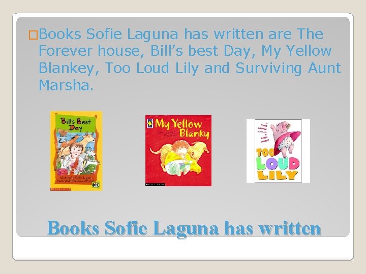 �Books Sofie Laguna has written are The Forever house, Bill’s best Day, My Yellow