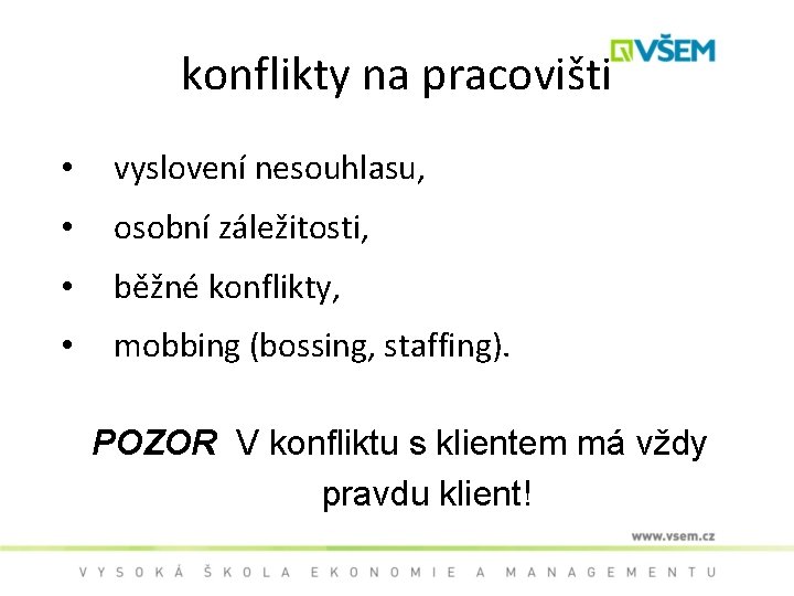 konflikty na pracovišti • vyslovení nesouhlasu, • osobní záležitosti, • běžné konflikty, • mobbing