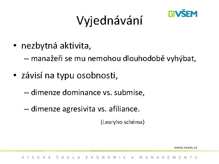 Vyjednávání • nezbytná aktivita, – manažeři se mu nemohou dlouhodobě vyhýbat, • závisí na