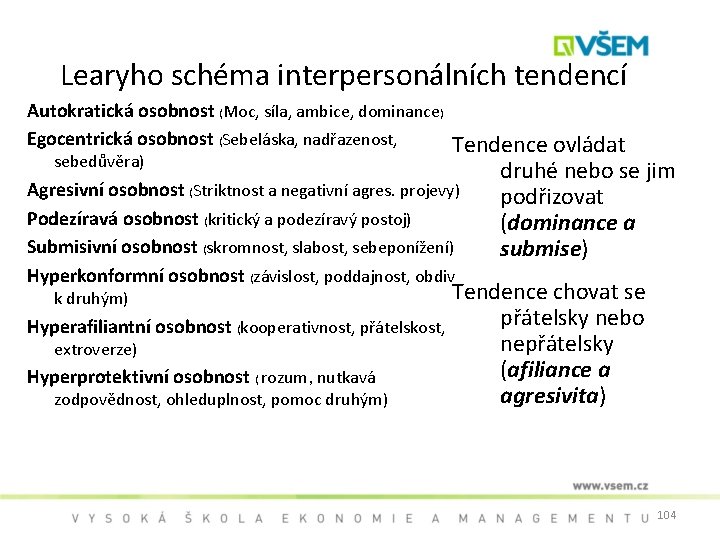 Learyho schéma interpersonálních tendencí Autokratická osobnost (Moc, síla, ambice, dominance) Egocentrická osobnost (Sebeláska, nadřazenost,