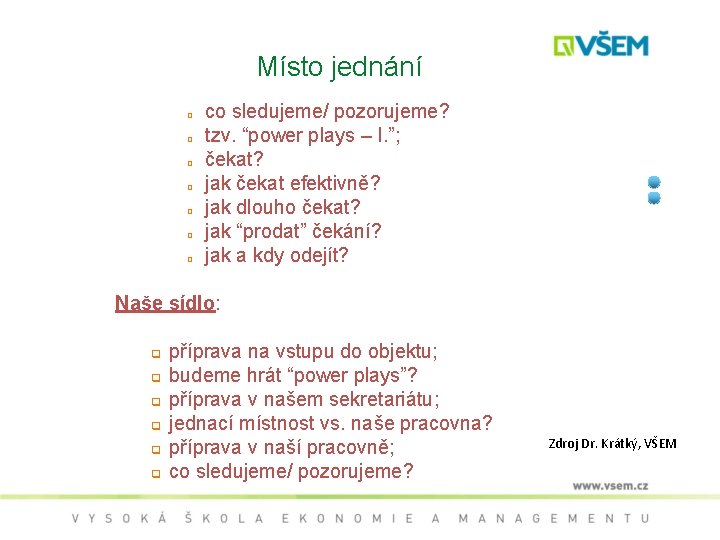Místo jednání q q q q co sledujeme/ pozorujeme? tzv. “power plays – I.