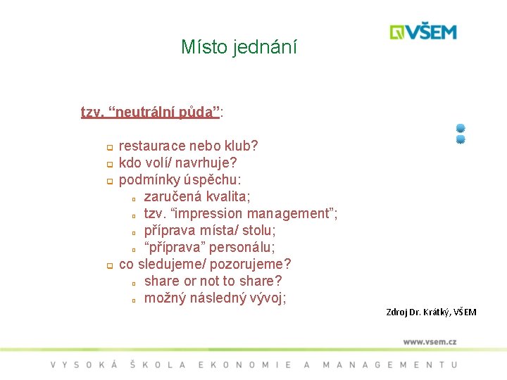 Místo jednání tzv. “neutrální půda”: q q q restaurace nebo klub? kdo volí/ navrhuje?