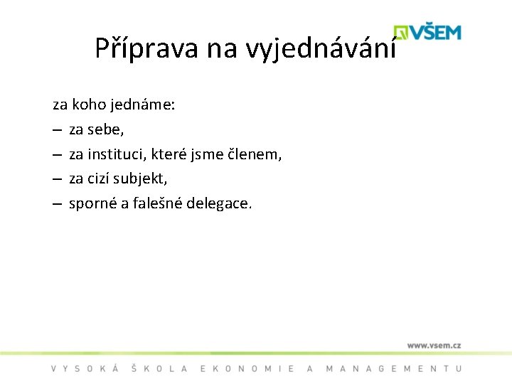 Příprava na vyjednávání za koho jednáme: – za sebe, – za instituci, které jsme