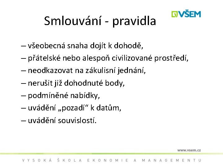 Smlouvání - pravidla – všeobecná snaha dojít k dohodě, – přátelské nebo alespoň civilizované