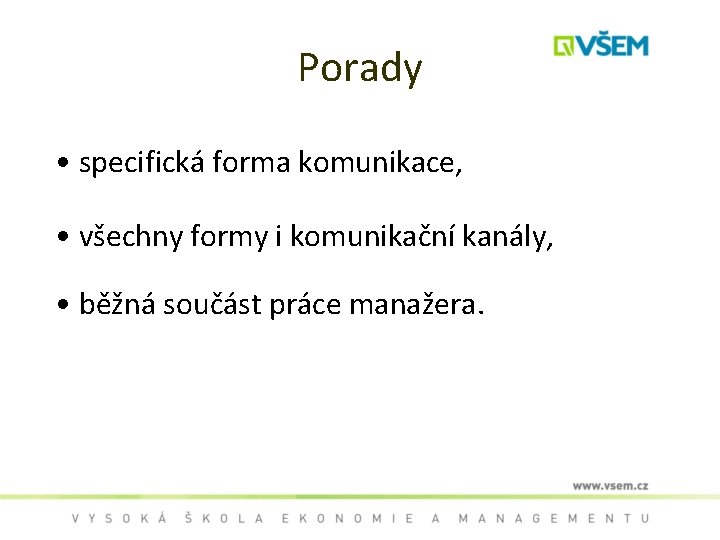 Porady • specifická forma komunikace, • všechny formy i komunikační kanály, • běžná součást
