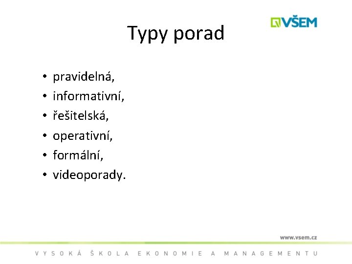Typy porad • • • pravidelná, informativní, řešitelská, operativní, formální, videoporady. 