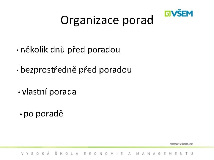 Organizace porad • několik dnů před poradou • bezprostředně před poradou • vlastní porada