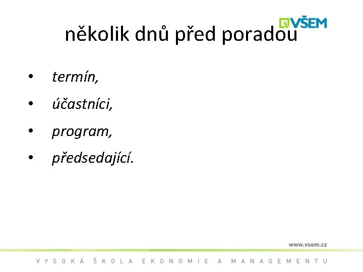 několik dnů před poradou • termín, • účastníci, • program, • předsedající. 