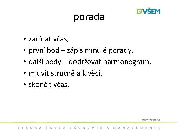 porada • • • začínat včas, první bod – zápis minulé porady, další body