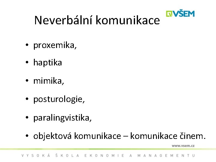 Neverbální komunikace • proxemika, • haptika • mimika, • posturologie, • paralingvistika, • objektová