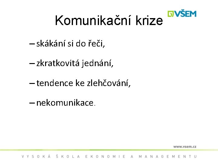 Komunikační krize – skákání si do řeči, – zkratkovitá jednání, – tendence ke zlehčování,