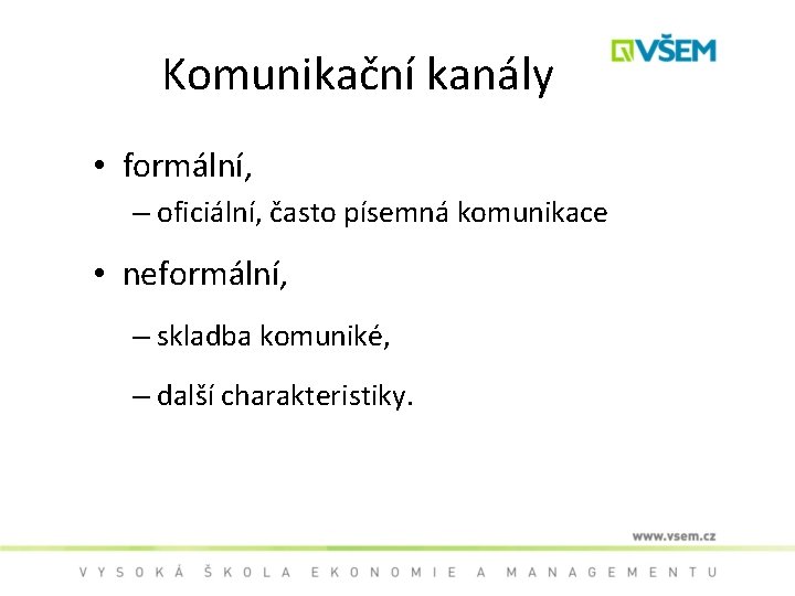 Komunikační kanály • formální, – oficiální, často písemná komunikace • neformální, – skladba komuniké,