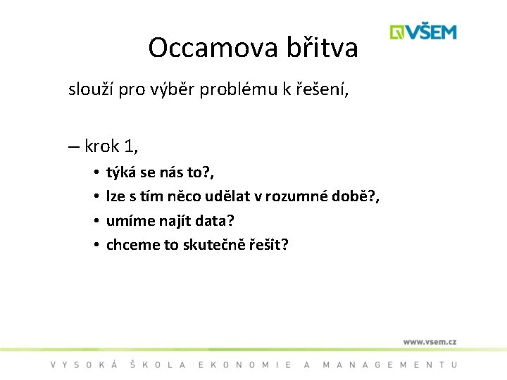Occamova břitva slouží pro výběr problému k řešení, – krok 1, • • týká