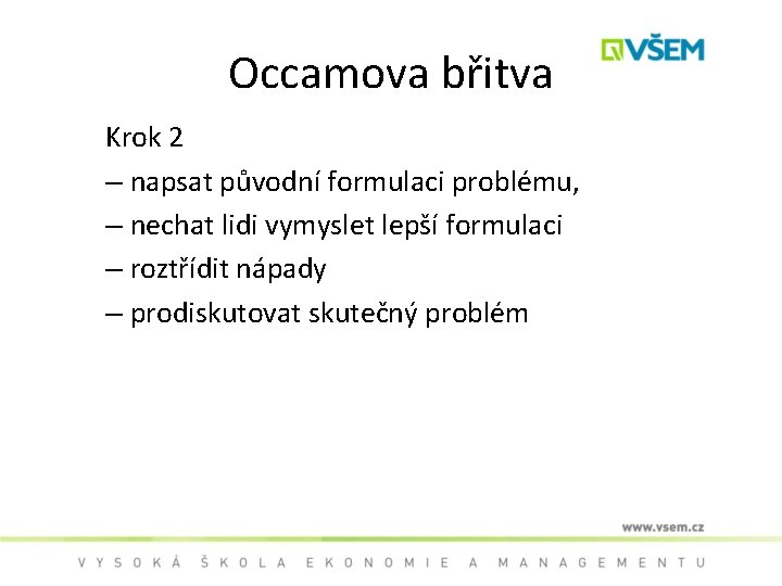 Occamova břitva Krok 2 – napsat původní formulaci problému, – nechat lidi vymyslet lepší
