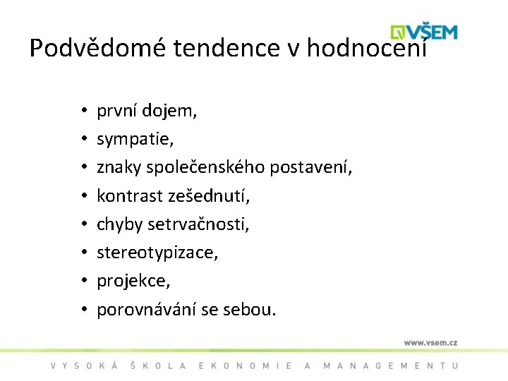 Podvědomé tendence v hodnocení • • první dojem, sympatie, znaky společenského postavení, kontrast zešednutí,