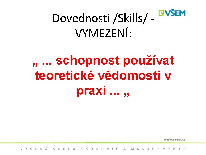 Dovednosti /Skills/ - VYMEZENÍ: „. . . schopnost používat teoretické vědomosti v praxi. .