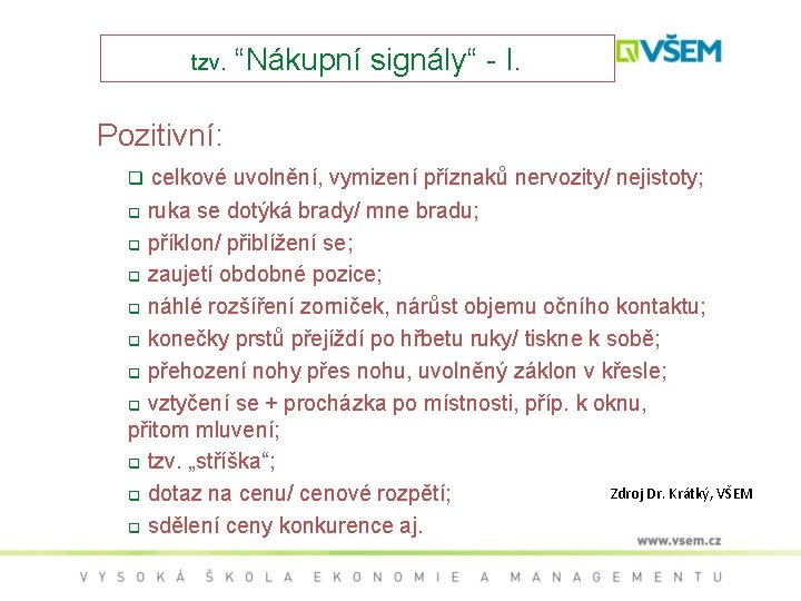 tzv. “Nákupní signály“ - I. Pozitivní: q celkové uvolnění, vymizení příznaků nervozity/ nejistoty; q